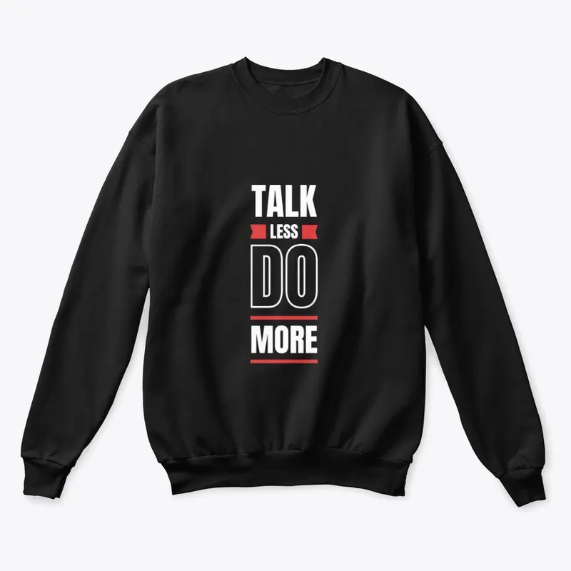 Talk Less Do More Tees and More!