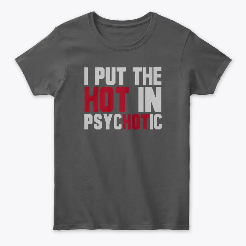 I Put The Hot in Psycotic!