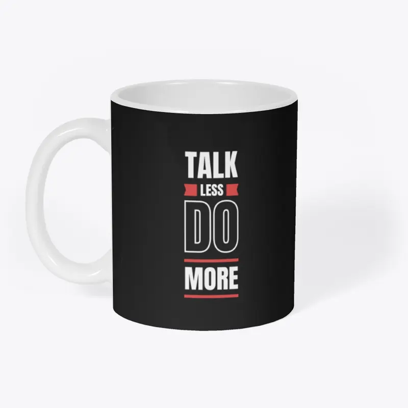 Talk Less Do More Tees and More!