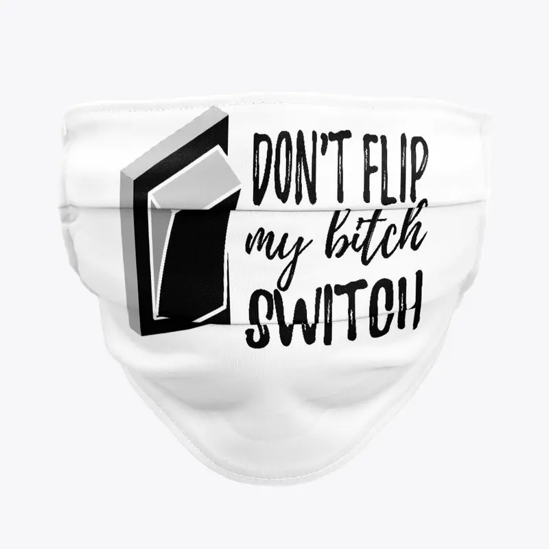  Don't Flip My Bitch Switch! (satire)